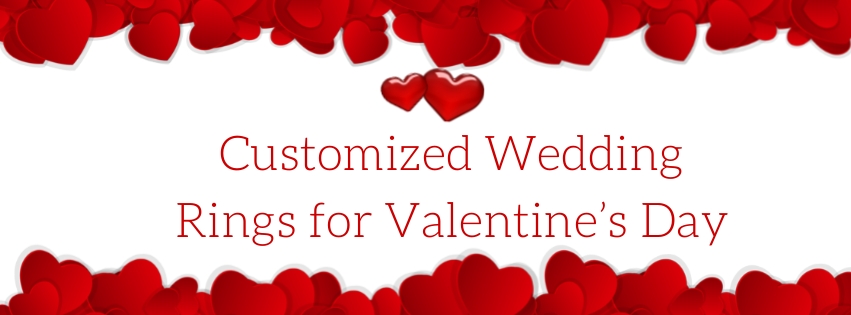 Customized Wedding Rings for Valentine’s Day